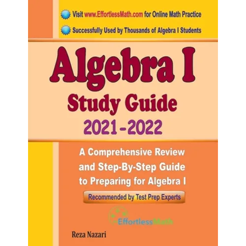 Algebra I Study Guide: A Comprehensive Review and Step-By-Step Guide to Preparing for Algebra I