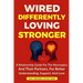 Wired Differently, Loving Stronger: A Relationship Guide for the Neurospicy and Their Partners, for Better Understanding, Support, and Love