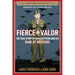 Fierce Valor: The True Story of Ronald Speirs and His Band of Brothers