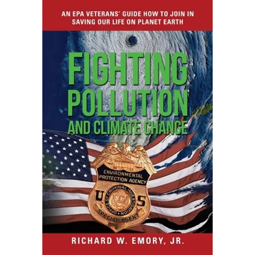 Fighting Pollution and Climate Change: An EPA Veterans' Guide How to Join in Saving Our Life on Planet Earth