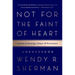 Not for the Faint of Heart: Lessons in Courage, Power, and Persistence