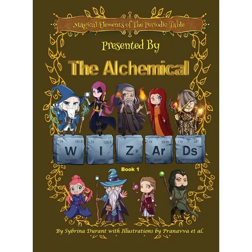 Magical Elements of the Periodic Table Presented By The Alchemical Wizards - Book 1