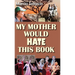 My Mother Would Hate This Book