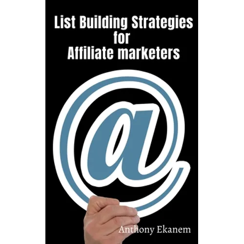 List Building Strategies for Affiliate Marketers