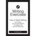 Writing Exercises: How to Teach Writing and Prepare Your Favorite Students for College, Life and Everything Else