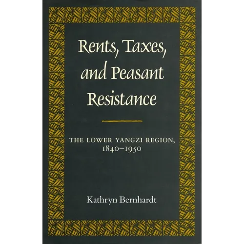 Rents, Taxes, and Peasant Resistance: The Lower Yangzi Region, 1840-1950