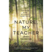 Nature, My Teacher: How to Be Alive in a World Under Threat