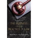 The Business of the Practice of Law: The Essential Steps Required to Establish and Maintain a Successful Firm