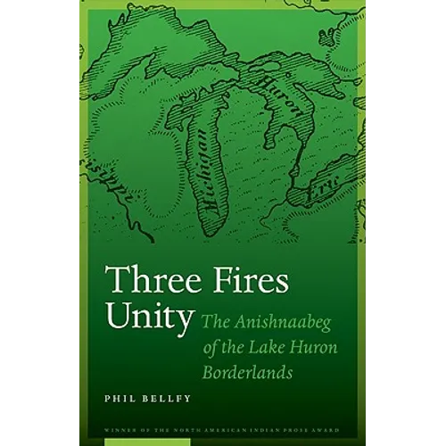 Three Fires Unity: The Anishnaabeg of the Lake Huron Borderlands