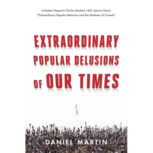 Extraordinary Popular Delusions of Our Times