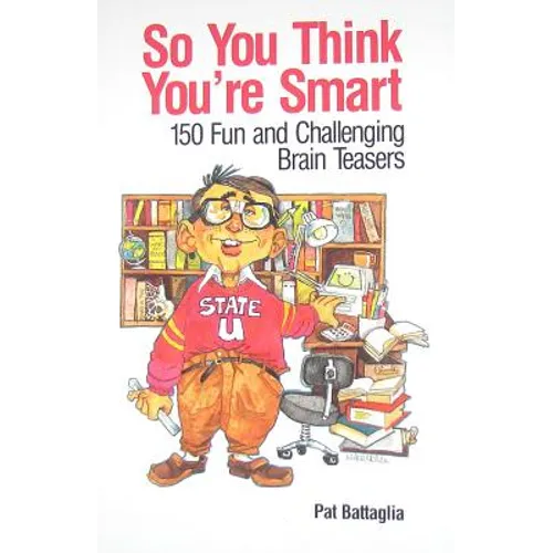 So You Think You're Smart: 150 Fun and Challenging Brain Teasers