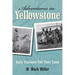 Adventures in Yellowstone: Early Travelers Tell Their Tales
