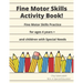 Fine Motor Skills Activity Book: Fine Motor Skills Practice For 4 Years +