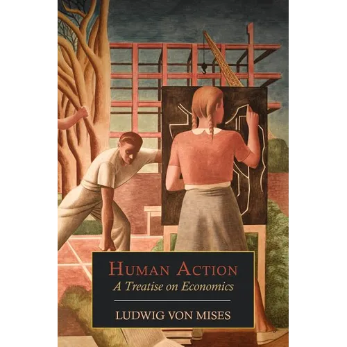 Human Action: A Treatise on Economics