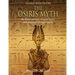 The Osiris Myth: The History and Legacy of Ancient Egypt's Most Important Mythological Legend