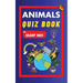 Animals Quiz Book For Sharp Kids: Test Your Children's Knowledge Of Animals Challenging Multiple Choice Questions A Great Quiz Book For Kids Ages 6 -