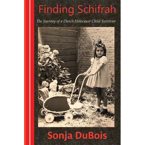 Finding Schifrah: The Journey of a Dutch Holocaust Child Survivor