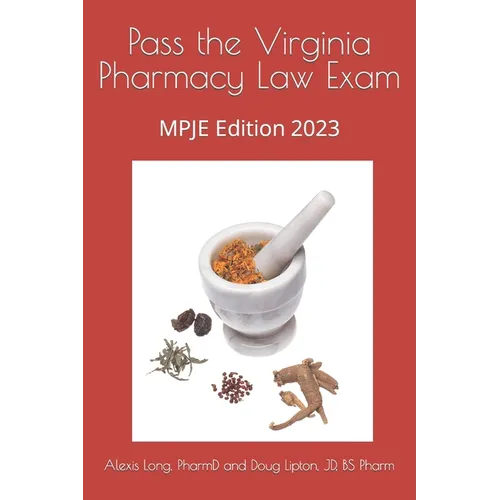 Pass the Virginia Pharmacy Law Exam: MPJE Edition 2023