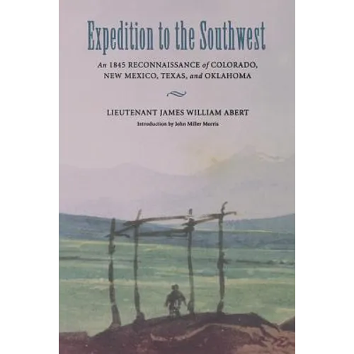 Expedition to the Southwest: An 1845 Reconnaissance of Colorado, New Mexico, Texas, & Oklahoma