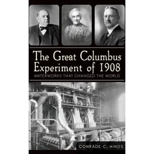 The Great Columbus Experiment of 1908: Waterworks That Changed the World