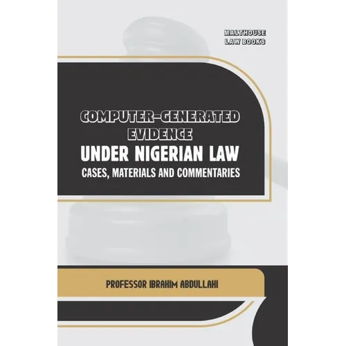 Computer-Generated Evidence Under Nigerian Law: Cases, Materials and Commentaries