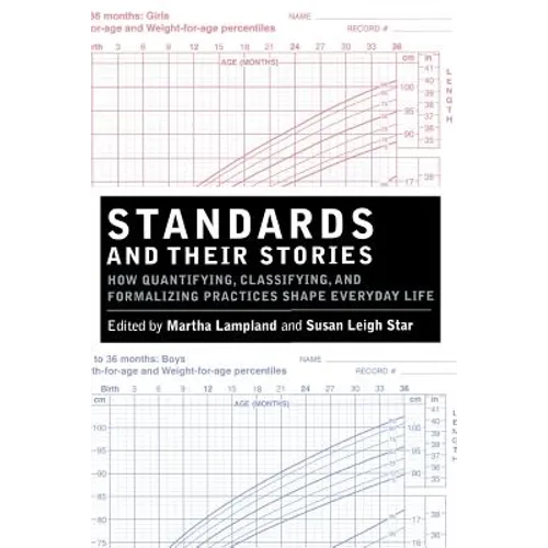 Standards and Their Stories: How Quantifying, Classifying, and Formalizing Practices Shape Everyday Life