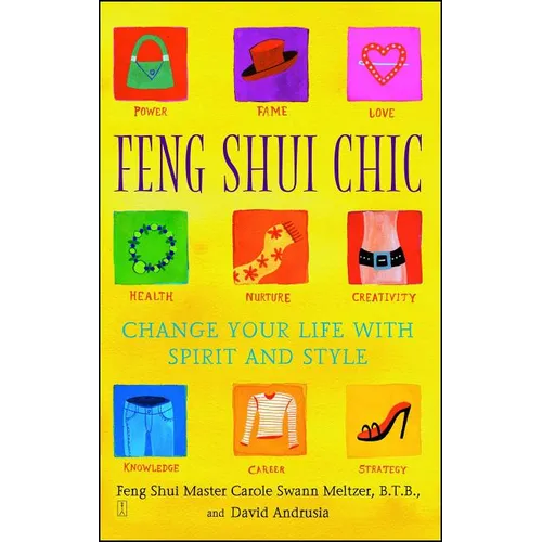 Feng Shui Chic: Change Your Life with Spirit and Style