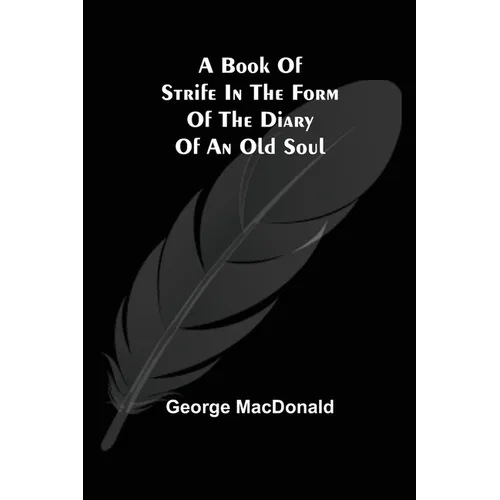 A Book of Strife in the Form of The Diary of an Old Soul