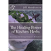 The Healing Power of Kitchen Herbs: Growing and Using Nature's Remedies