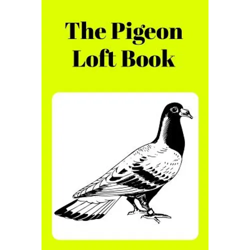 The Pigeon Loft Book: Racing and Breeding Loft Book With Yellow Cover