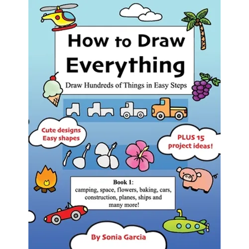 How to Draw Everything: Draw Hundreds of Things in Easy Steps