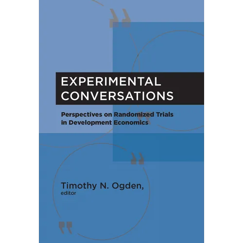 Experimental Conversations: Perspectives on Randomized Trials in Development Economics
