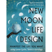 New Moon Life Design: Manifest the Life You Want Using Lunar Cycles, Tarot, and Astrology