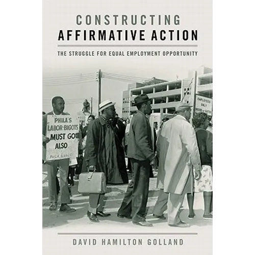 Constructing Affirmative Action: The Struggle for Equal Employment Opportunity