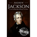 Andrew Jackson: A Life from Beginning to End