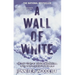 A Wall of White: The True Story of Heroism and Survival in the Face of a Deadly Avalanche