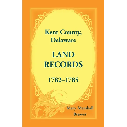 Kent County, Delaware Land Records, 1782-1785