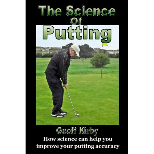 The Science Of Putting: How science can help you improve your putting accuracy