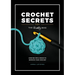 Crochet Secrets from the Knotty Boss: Over 100 Tips & Tricks to Improve Your Crochet