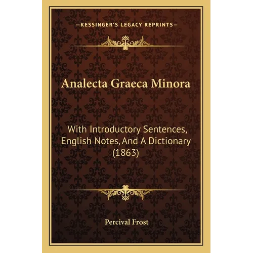 Analecta Graeca Minora: With Introductory Sentences, English Notes, And A Dictionary (1863)