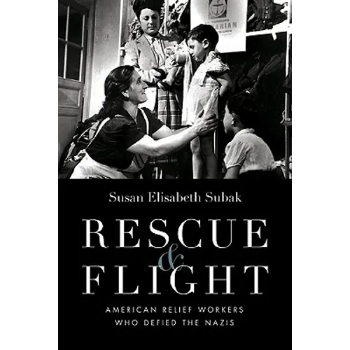 Rescue & Flight: American Relief Workers Who Defied the Nazis