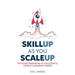 Skillup As You Scaleup