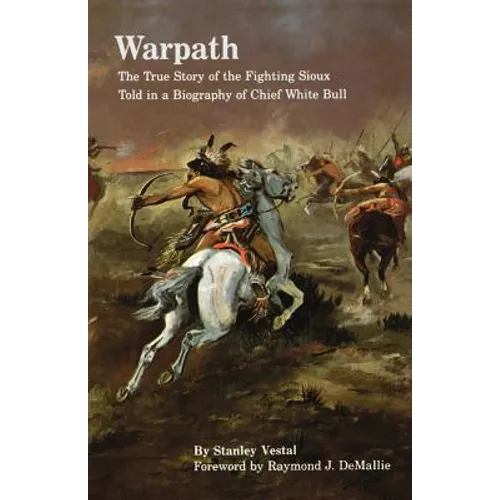 Warpath: The True Story of the Fighting Sioux Told in a Biography of Chief White Bull