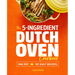 The 5-Ingredient Dutch Oven Cookbook: One Pot, 101 Easy Recipes