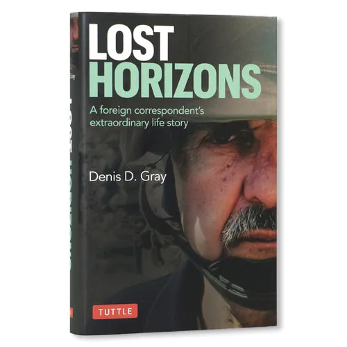 Lost Horizons: A Foreign Correspondent's Extraordinary Life Story