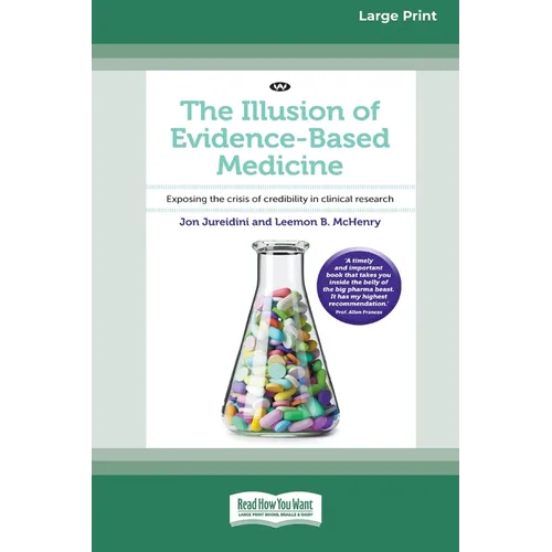 The Illusion of Evidence-Based Medicine: Exposing the crisis of credibility in clinical research [Large Print 16pt]