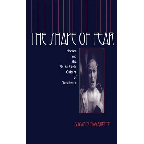 The Shape of Fear: Horror and the Fin de Siècle Culture of Decadence