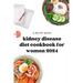 kidney disease diet cookbook for women 2024: kidney disease meal plans for women