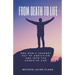 From Death To Life: One Man's Journey Out Of Addiction And In To The Hands Of God