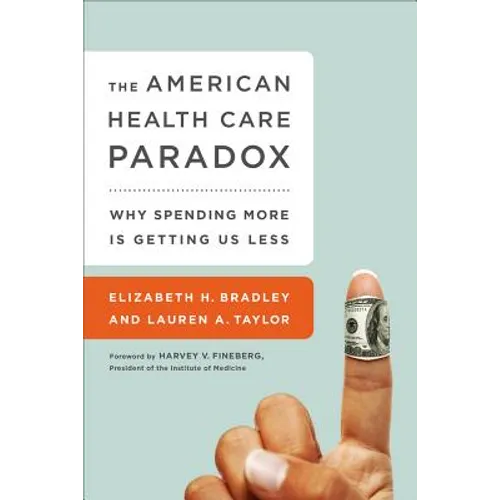 The American Health Care Paradox: Why Spending More Is Getting Us Less